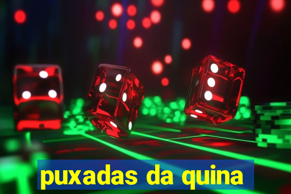 puxadas da quina